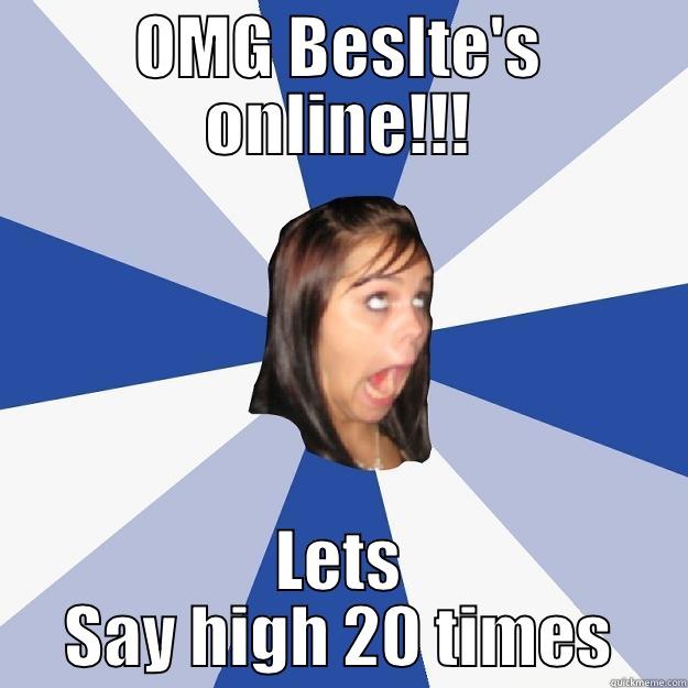 OMG BESLTE'S ONLINE!!! LETS SAY HIGH 20 TIMES Annoying Facebook Girl