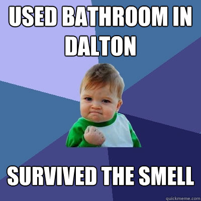 used bathroom in dalton survived the smell - used bathroom in dalton survived the smell  Success Kid