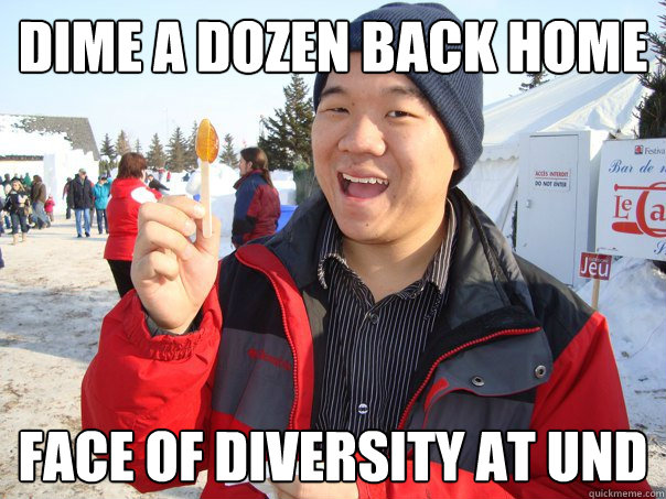 Dime a dozen back home Face of diversity at und  