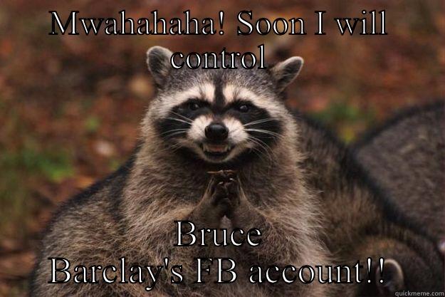 MWAHAHAHA! SOON I WILL CONTROL BRUCE BARCLAY'S FB ACCOUNT!! Evil Plotting Raccoon