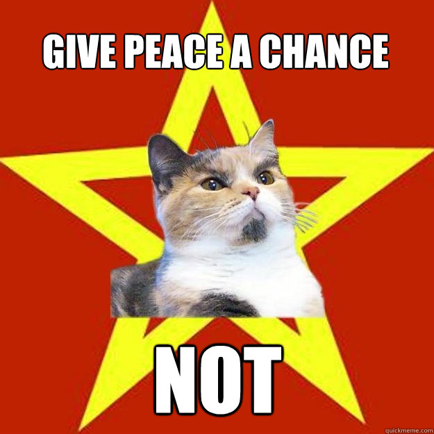 Give peace a chance not - Give peace a chance not  Lenin Cat