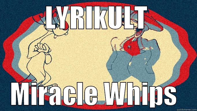 LYRIKULT MIRACLE WHIPS  Misc