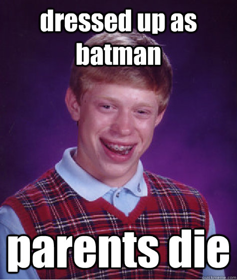 dressed up as batman parents die   Bad Luck Brian