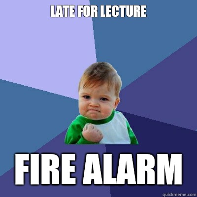 Late for lecture Fire alarm   Success Kid