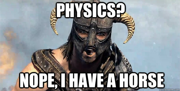 physics? nope, i have a horse  skyrim