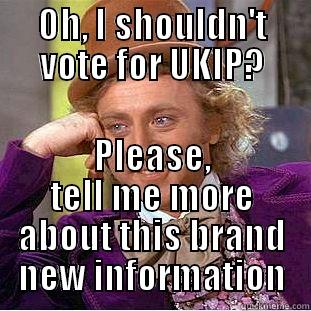 OH, I SHOULDN'T VOTE FOR UKIP? PLEASE, TELL ME MORE ABOUT THIS BRAND NEW INFORMATION Condescending Wonka