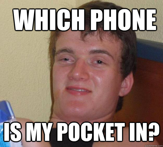 which phone is my pocket in? - which phone is my pocket in?  10 Guy