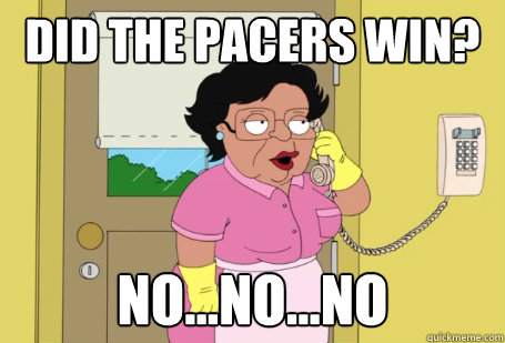 Did the Pacers Win? No...No...No  Consuela