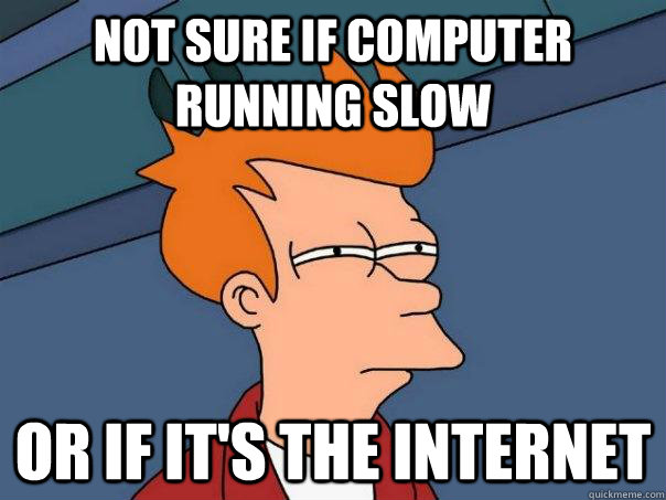 not-sure-if-computer-running-slow-or-if-it-s-the-internet-futurama