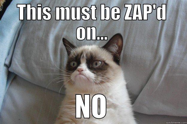 THIS MUST BE ZAP'D ON... NO Grumpy Cat