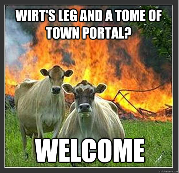 Wirt's leg and a Tome of Town portal? Welcome   Evil cows