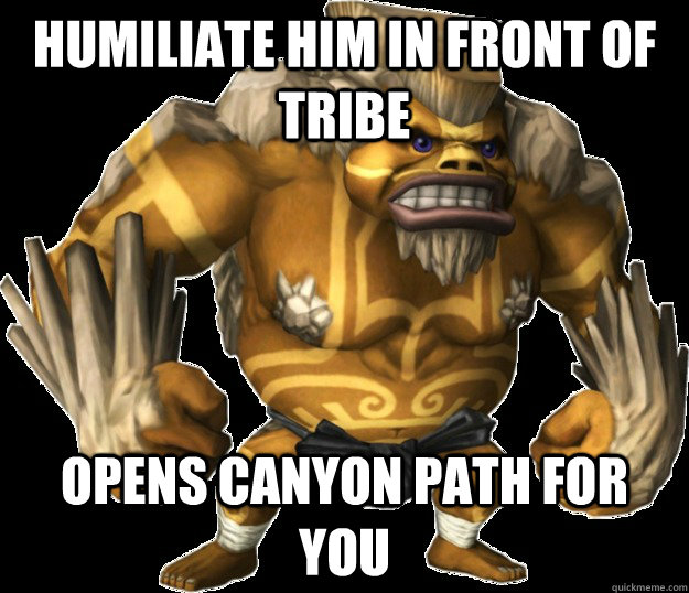 humiliate him in front of tribe opens canyon path for you  good guy goron