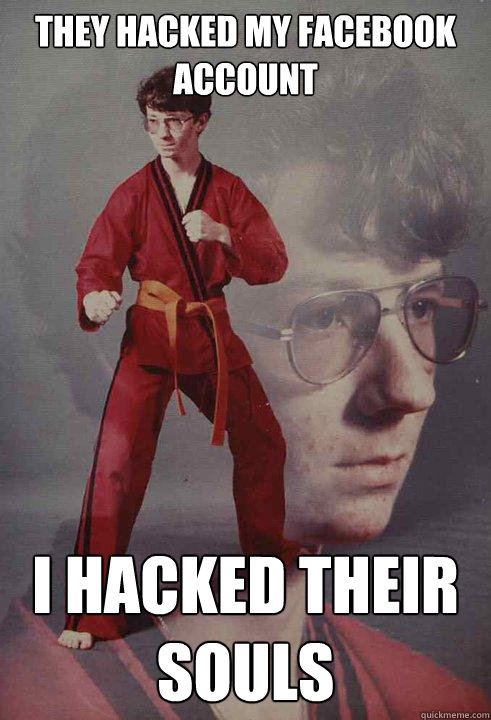 They hacked my facebook account I hacked their souls  Karate Kyle