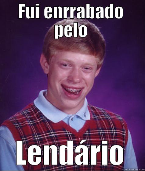 FUI ENRRABADO PELO LENDÁRIO Bad Luck Brian