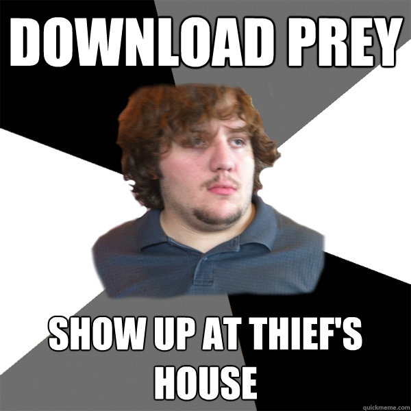 Download Prey Show up at thief's house  Family Tech Support Guy