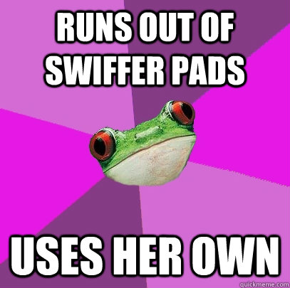 Runs out of Swiffer pads Uses her own  Foul Bachelorette Frog