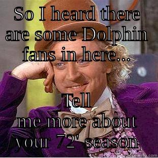 SO I HEARD THERE ARE SOME DOLPHIN FANS IN HERE... TELL ME MORE ABOUT YOUR 72' SEASON Creepy Wonka