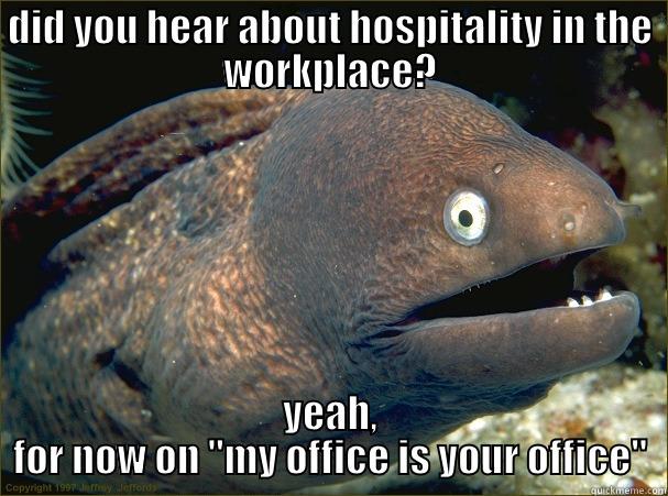 DID YOU HEAR ABOUT HOSPITALITY IN THE WORKPLACE? YEAH, FOR NOW ON 