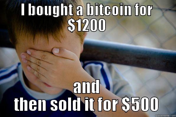 I BOUGHT A BITCOIN FOR $1200 AND THEN SOLD IT FOR $500 Confession kid