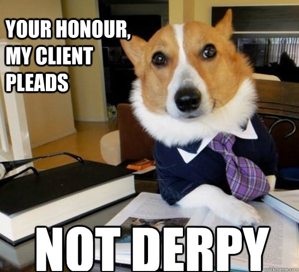 your honour, my client pleads not derpy - your honour, my client pleads not derpy  Lawyer Dog