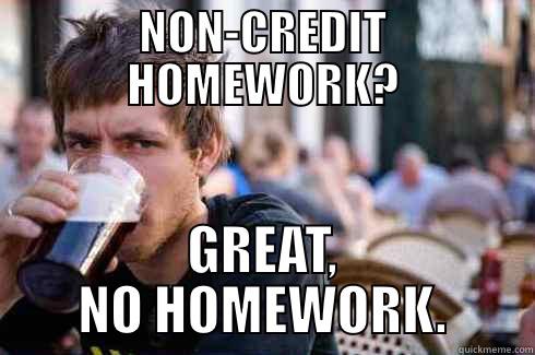 NON-CREDIT HOMEWORK? GREAT, NO HOMEWORK. Lazy College Senior