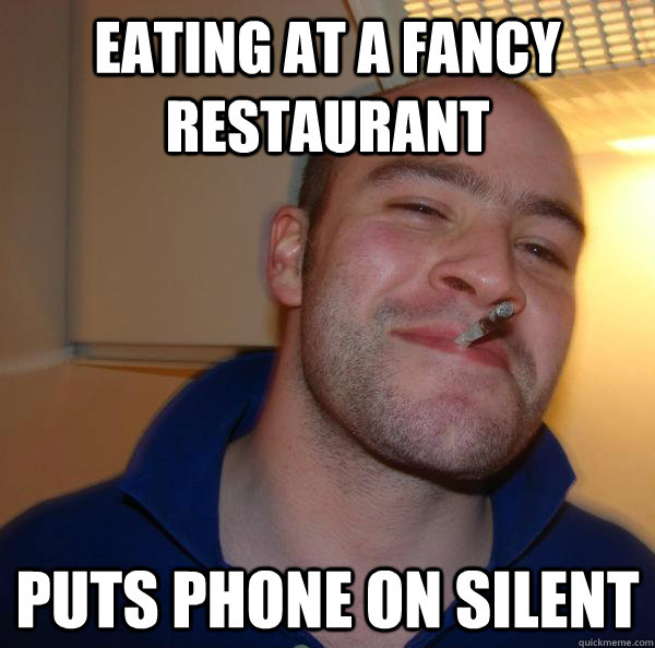 Eating at a fancy restaurant Puts phone on silent - Eating at a fancy restaurant Puts phone on silent  Misc