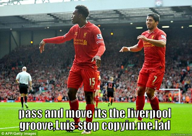  PASS AND MOVE ITS THE LIVERPOOL GROOVE,LUIS STOP COPYIN ME LAD Misc