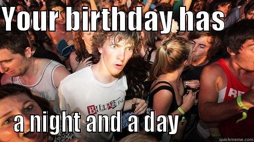 YOUR BIRTHDAY HAS      A NIGHT AND A DAY              Sudden Clarity Clarence