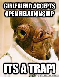 girlfriend accepts open relationship its a trap!  