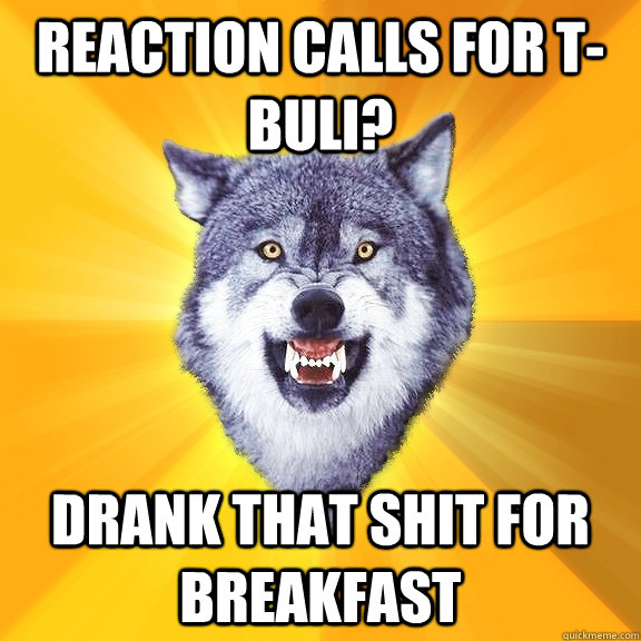 Reaction calls for t-BuLi? Drank that shit for breakfast  Courage Wolf