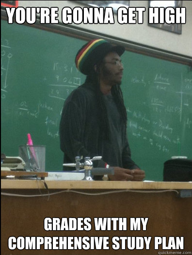 You're gonna get high grades with my comprehensive study plan  Rasta Science Teacher