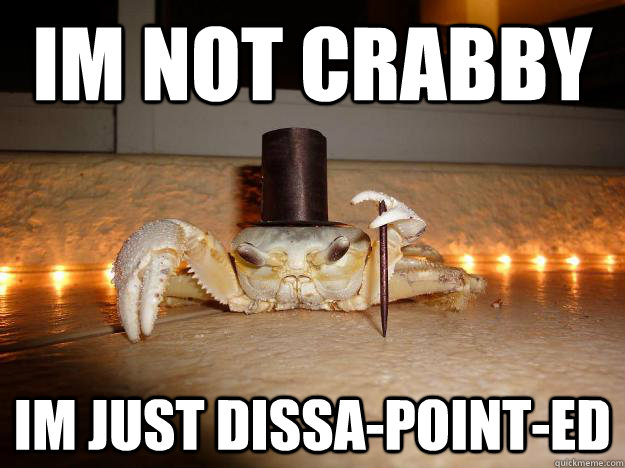 Im not crabby im just dissa-point-ed - Im not crabby im just dissa-point-ed  Fancy Crab