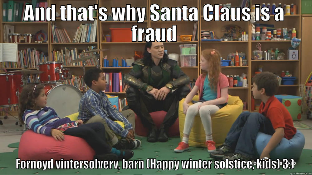 AND THAT'S WHY SANTA CLAUS IS A FRAUD FORNØYD VINTERSOLVERV, BARN (HAPPY WINTER SOLSTICE, KIDS) 3:) Misc