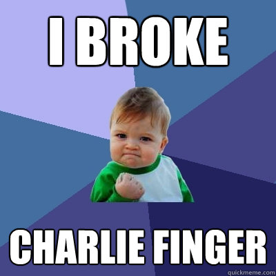 I Broke Charlie Finger  Success Kid