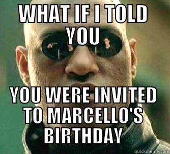 WHAT IF I TOLD YOU YOU WERE INVITED TO MARCELLO'S BIRTHDAY Matrix Morpheus