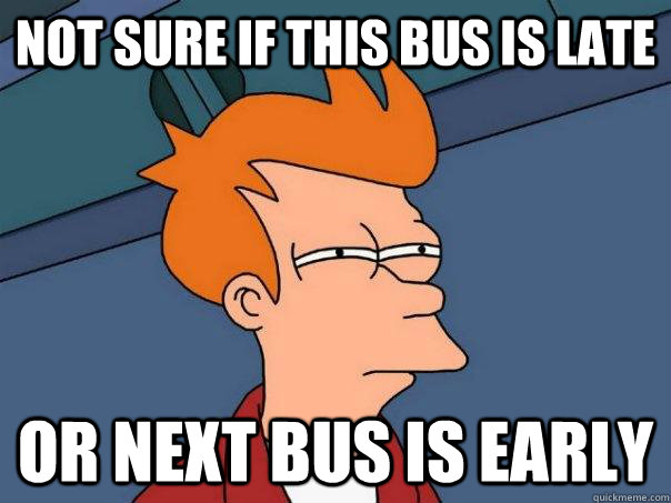 Not sure if this bus is late or next bus is early  Futurama Fry