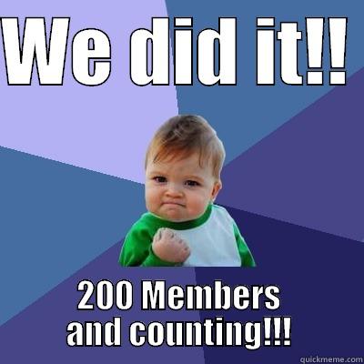 WE DID IT!!  200 MEMBERS AND COUNTING!!! Success Kid