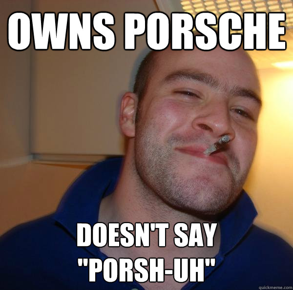 Owns Porsche doesn't say 
