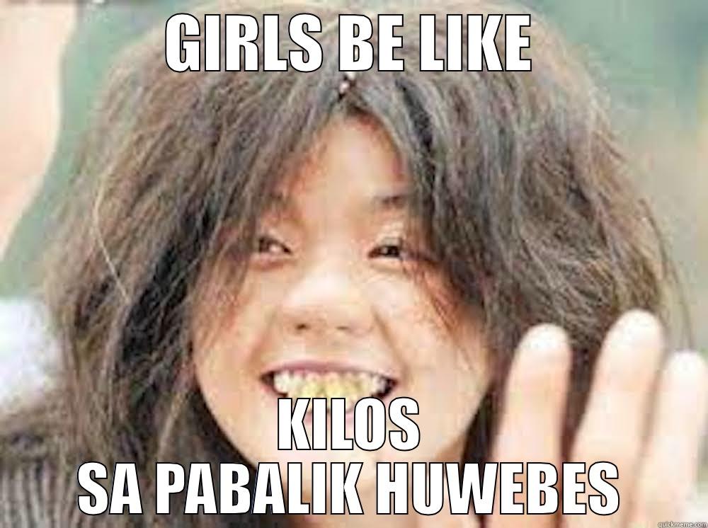 haha funny - GIRLS BE LIKE KILOS SA PABALIK HUWEBES Misc