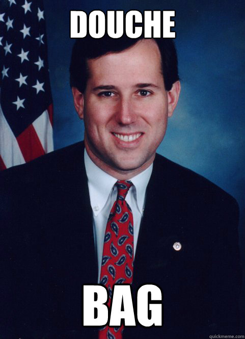 DOUCHE
  BAG  Scumbag Santorum