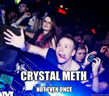 CRYSTAL METH NOT EVEN ONCE - CRYSTAL METH NOT EVEN ONCE  Crazytonguebro