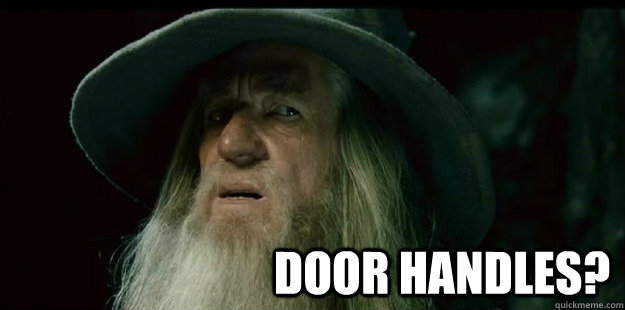                              Door Handles? -                              Door Handles?  I have no memory Gandalf