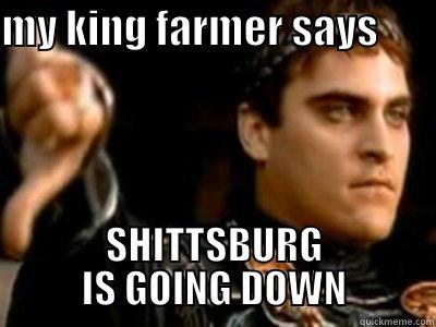 MY KING FARMER SAYS        SHITTSBURG IS GOING DOWN Downvoting Roman