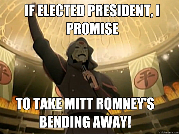 If elected president, I promise To take mitt romney's bending away!  