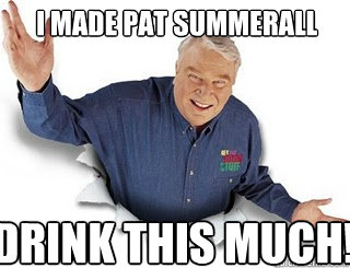 I made Pat Summerall Drink this much!  Obvious John Madden