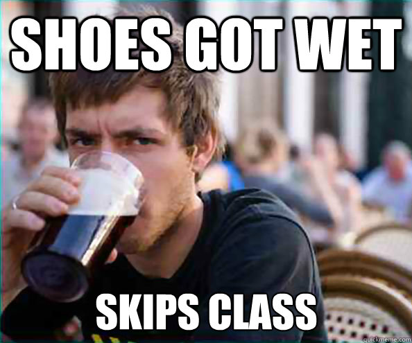 Shoes got wet Skips Class  Lazy College Senior