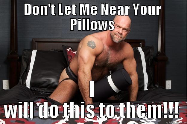 DON'T LET ME NEAR YOUR PILLOWS I WILL DO THIS TO THEM!!! Gorilla Man