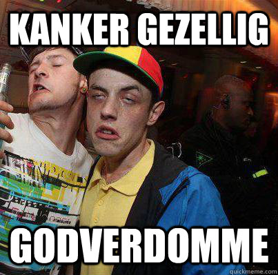 KANKER gezellig GODVERDOMME - KANKER gezellig GODVERDOMME  Please dont do drugs