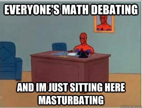 everyone's math debating and im just sitting here masturbating  Spiderman Desk