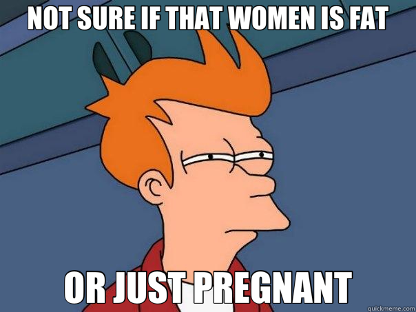 NOT SURE IF THAT WOMEN IS FAT OR JUST PREGNANT  Futurama Fry